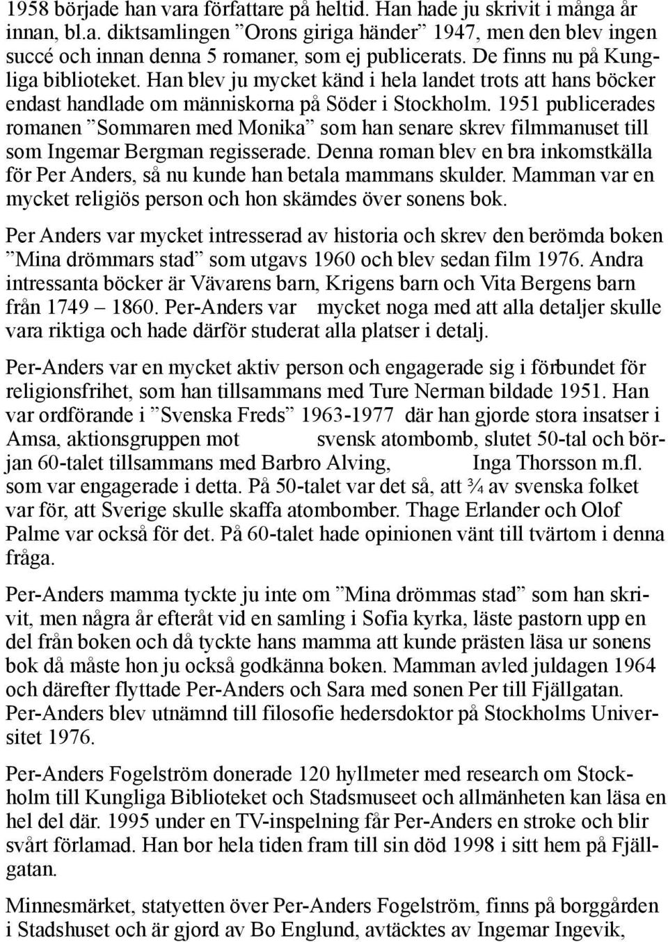 1951 publicerades romanen Sommaren med Monika som han senare skrev filmmanuset till som Ingemar Bergman regisserade.