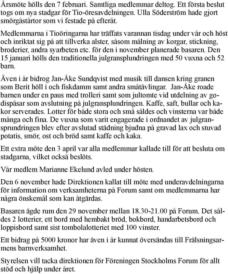 för den i november planerade basaren. Den 15 januari hölls den traditionella julgransplundringen med 50 vuxna och 52 barn.