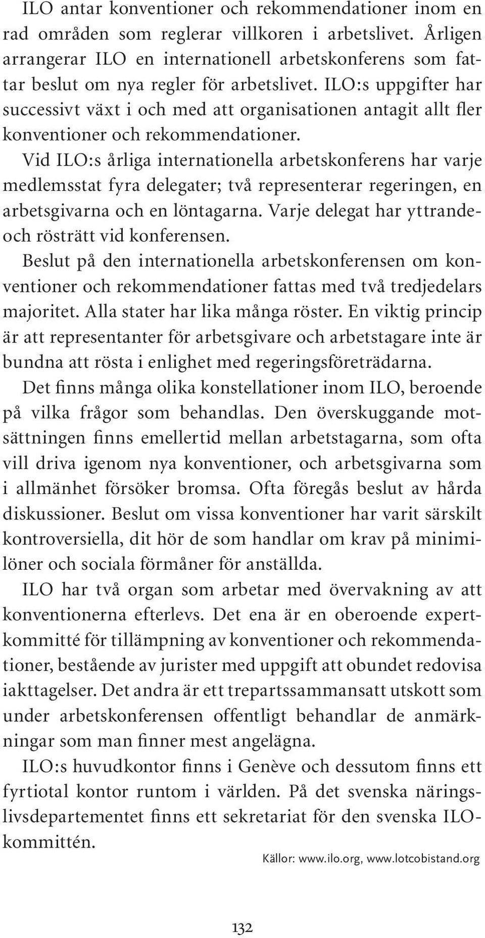 ILO:s uppgifter har successivt växt i och med att organisationen antagit allt fler konventioner och rekommendationer.