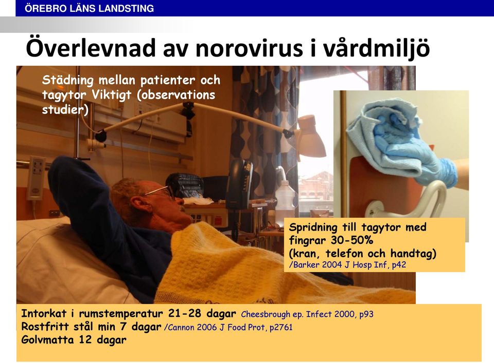 handtag) /Barker 2004 J Hosp Inf, p42 Intorkat i rumstemperatur 21-28 dagar Cheesbrough