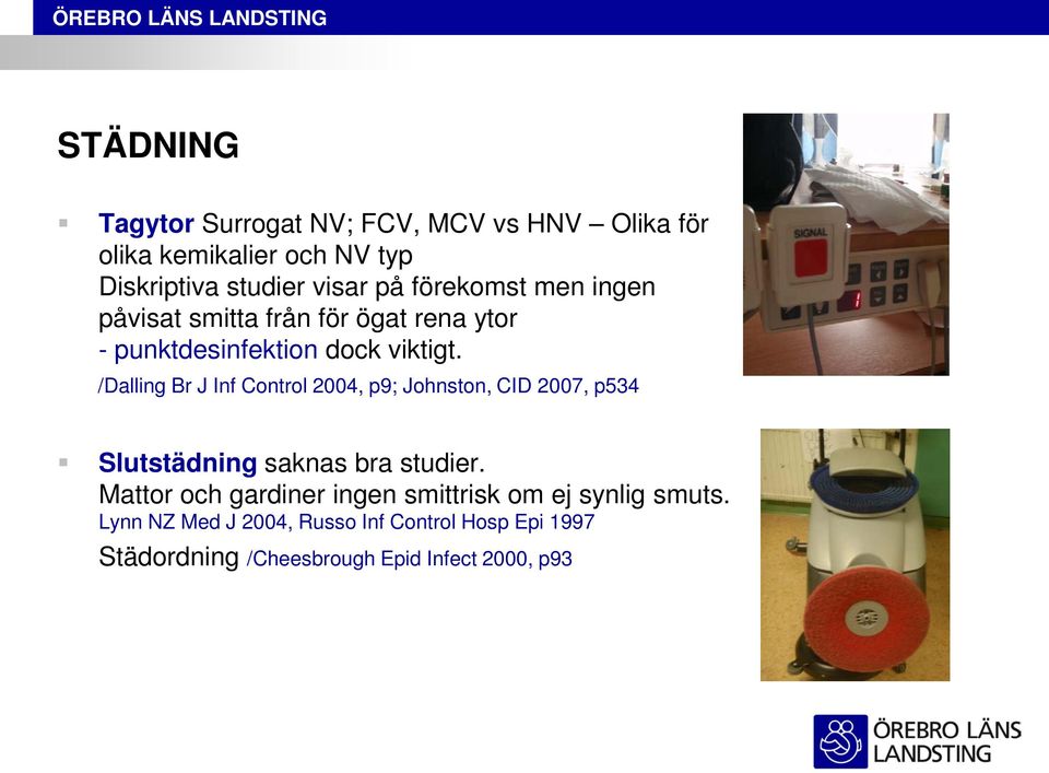 /Dalling Br J Inf Control 2004, p9; Johnston, CID 2007, p534 Slutstädning saknas bra studier.