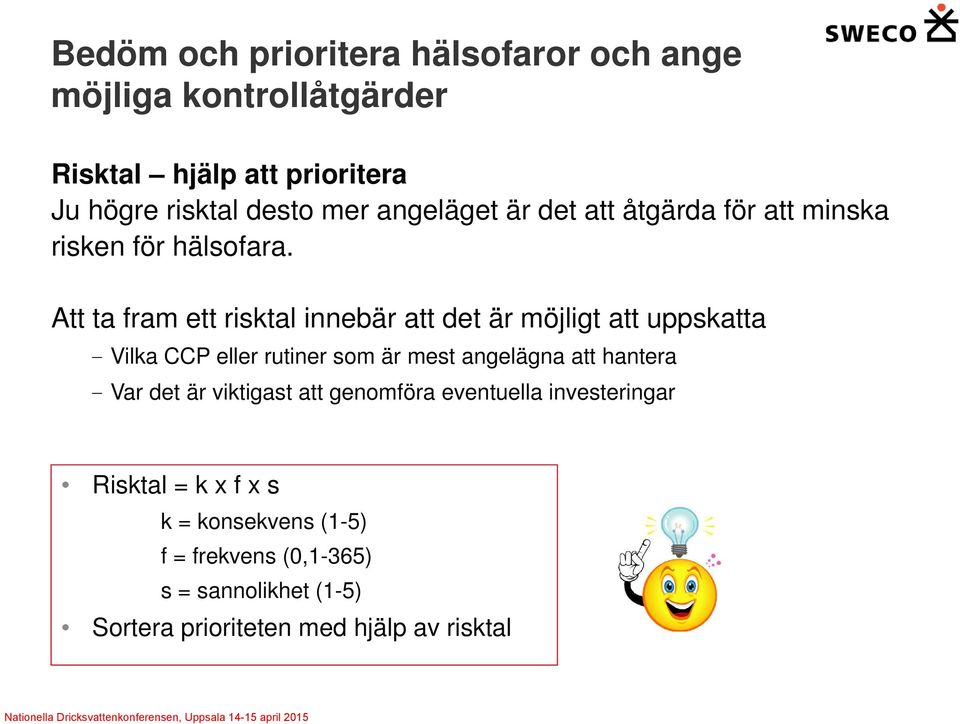 Att ta fram ett risktal innebär att det är möjligt att uppskatta - Vilka CCP eller rutiner som är mest angelägna att hantera