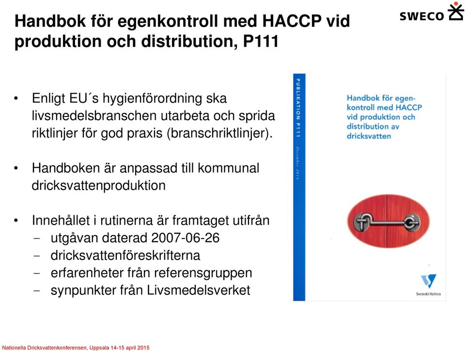 Handboken är anpassad till kommunal dricksvattenproduktion Innehållet i rutinerna är framtaget utifrån -