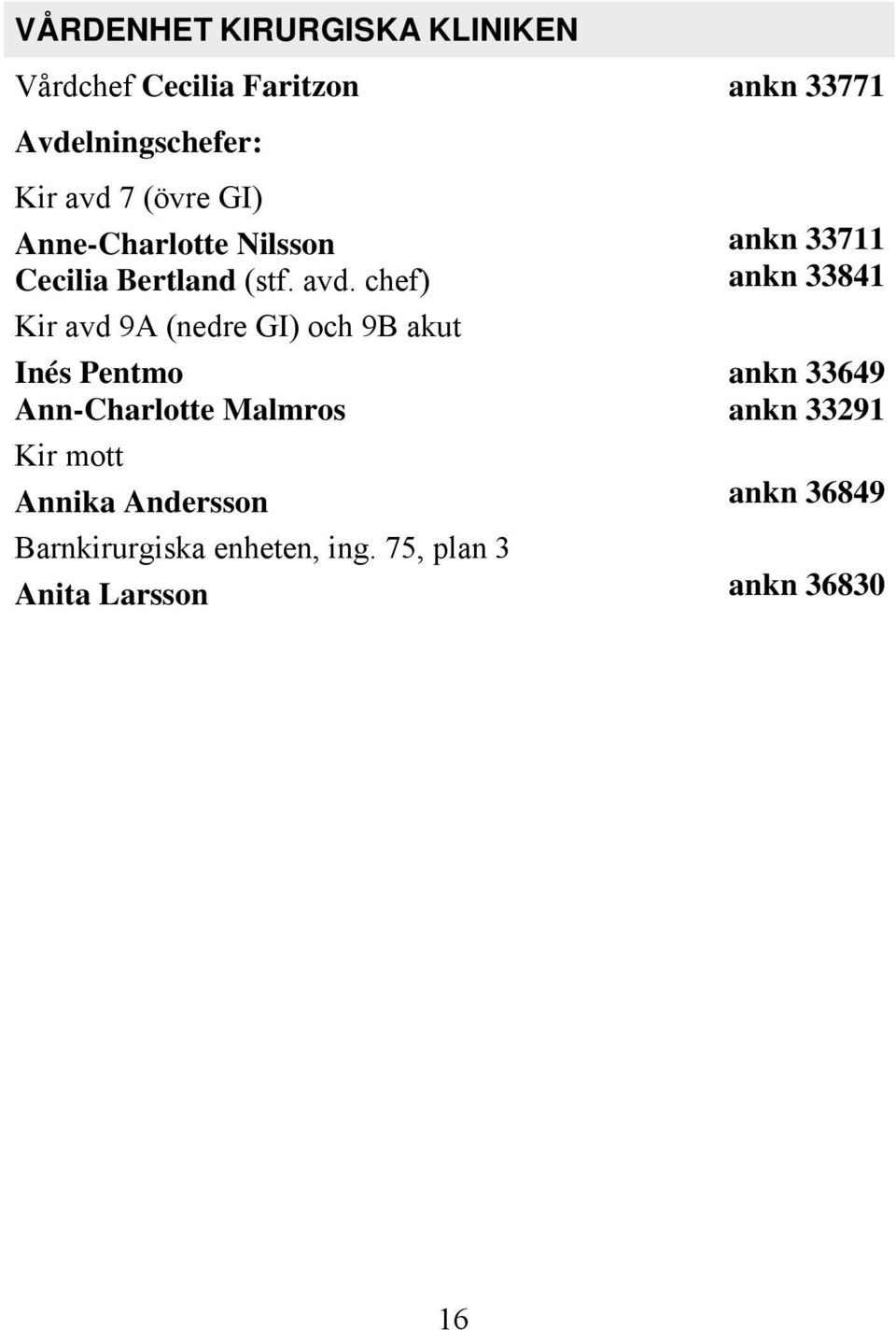 chef) Kir avd 9A (nedre GI) och 9B akut Inés Pentmo Ann-Charlotte Malmros ankn 33711 ankn