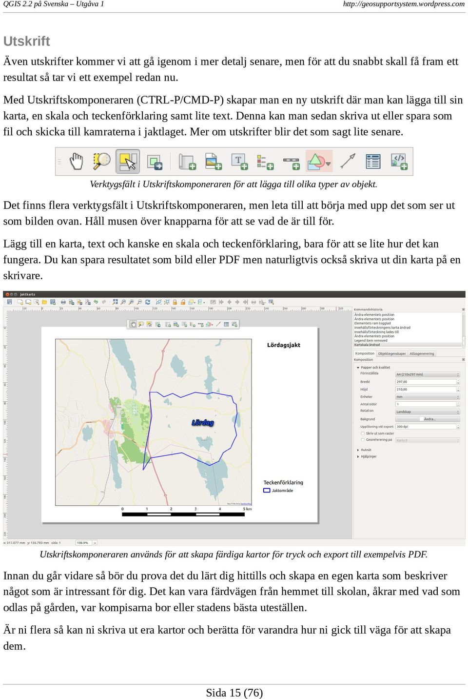 Denna kan man sedan skriva ut eller spara som fil och skicka till kamraterna i jaktlaget. Mer om utskrifter blir det som sagt lite senare.