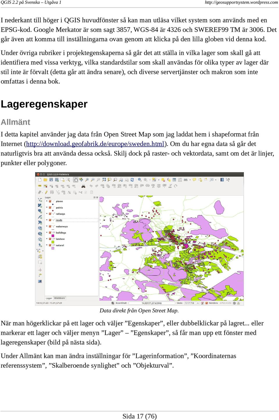 Under övriga rubriker i projektegenskaperna så går det att ställa in vilka lager som skall gå att identifiera med vissa verktyg, vilka standardstilar som skall användas för olika typer av lager där