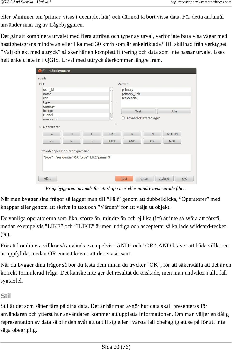 Till skillnad från verktyget Välj objekt med uttryck så sker här en komplett filtrering och data som inte passar urvalet läses helt enkelt inte in i QGIS. Urval med uttryck återkommer längre fram.