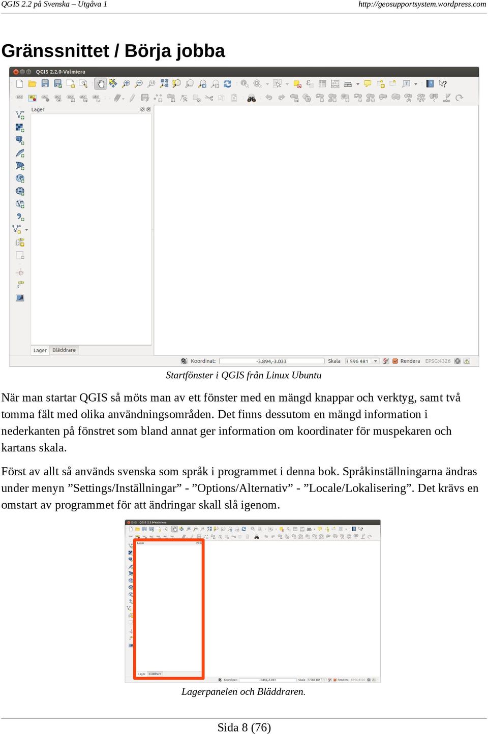 Det finns dessutom en mängd information i nederkanten på fönstret som bland annat ger information om koordinater för muspekaren och kartans skala.