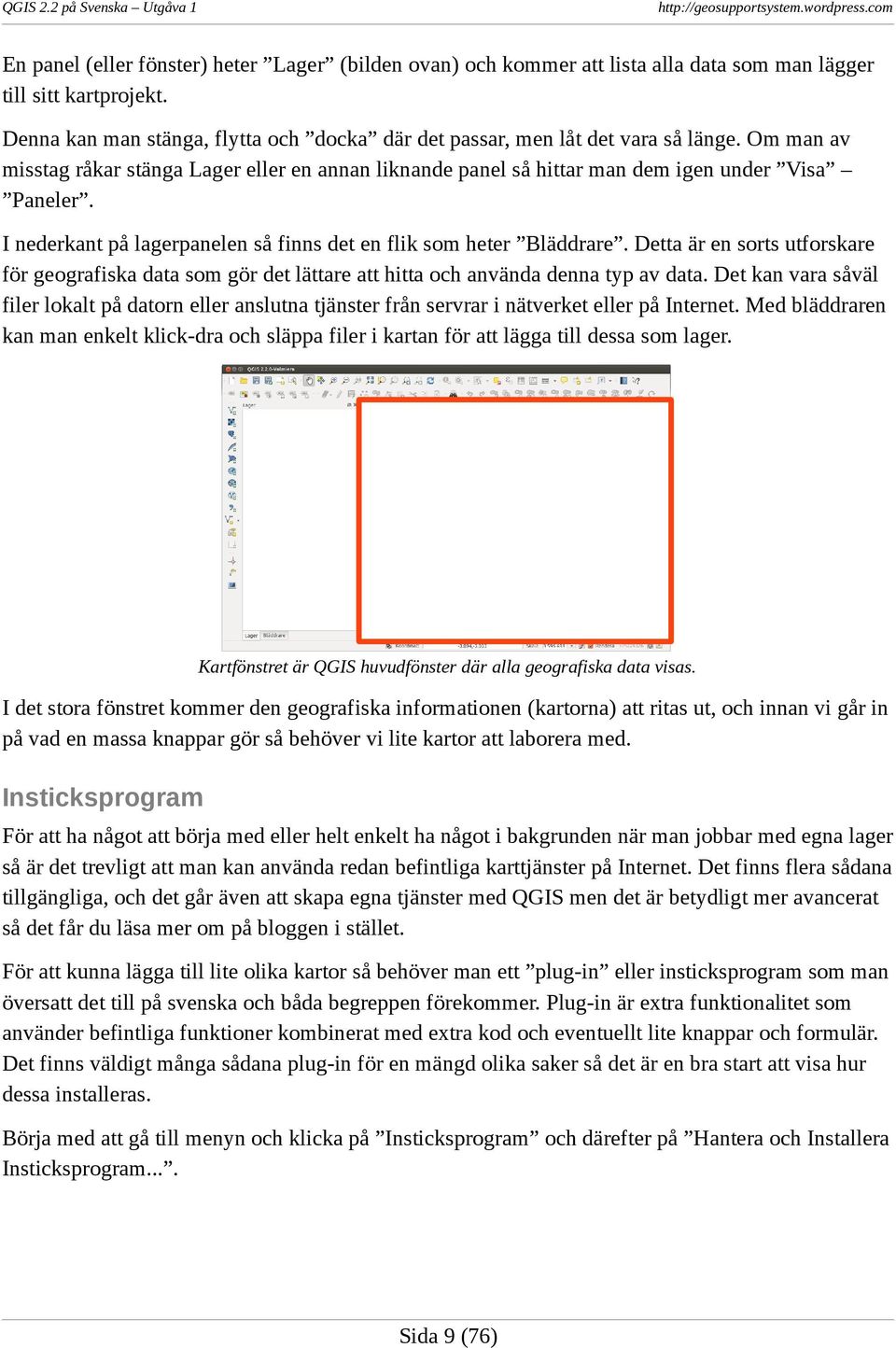 I nederkant på lagerpanelen så finns det en flik som heter Bläddrare. Detta är en sorts utforskare för geografiska data som gör det lättare att hitta och använda denna typ av data.