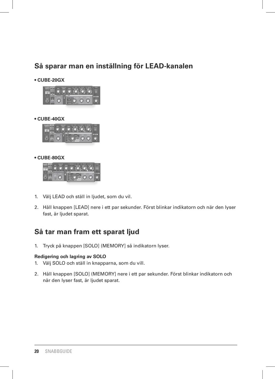 Så tar man fram ett sparat ljud 1. Tryck på knappen [SOLO] (MEMORY] så indikatorn lyser. Redigering och lagring av SOLO 1.