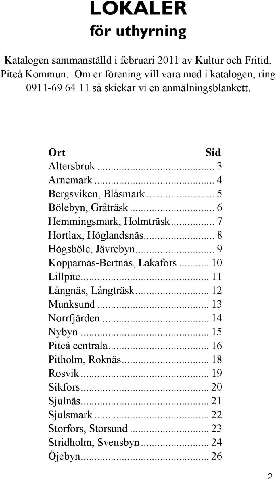 .. 5 Bölebyn, Gråträsk... 6 Hemmingsmark, Holmträsk... 7 Hortlax, Höglandsnäs... 8 Högsböle, Jävrebyn... 9 Kopparnäs-Bertnäs, Lakafors... 10 Lillpite.
