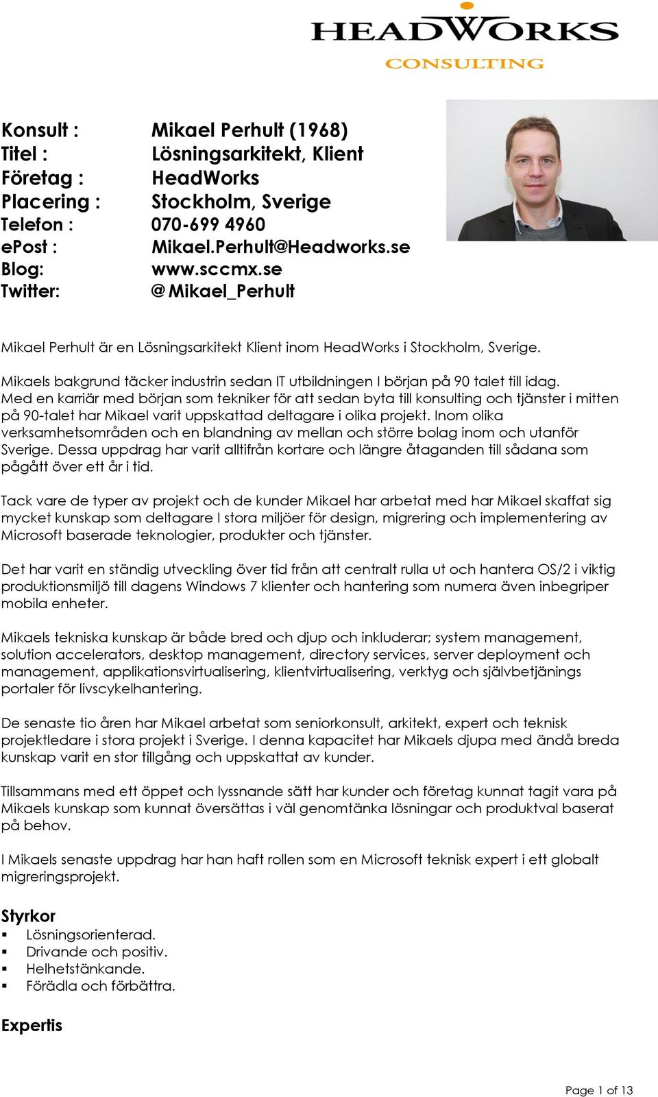 Med en karriär med början som tekniker för att sedan byta till konsulting och tjänster i mitten på 90-talet har Mikael varit uppskattad deltagare i olika projekt.