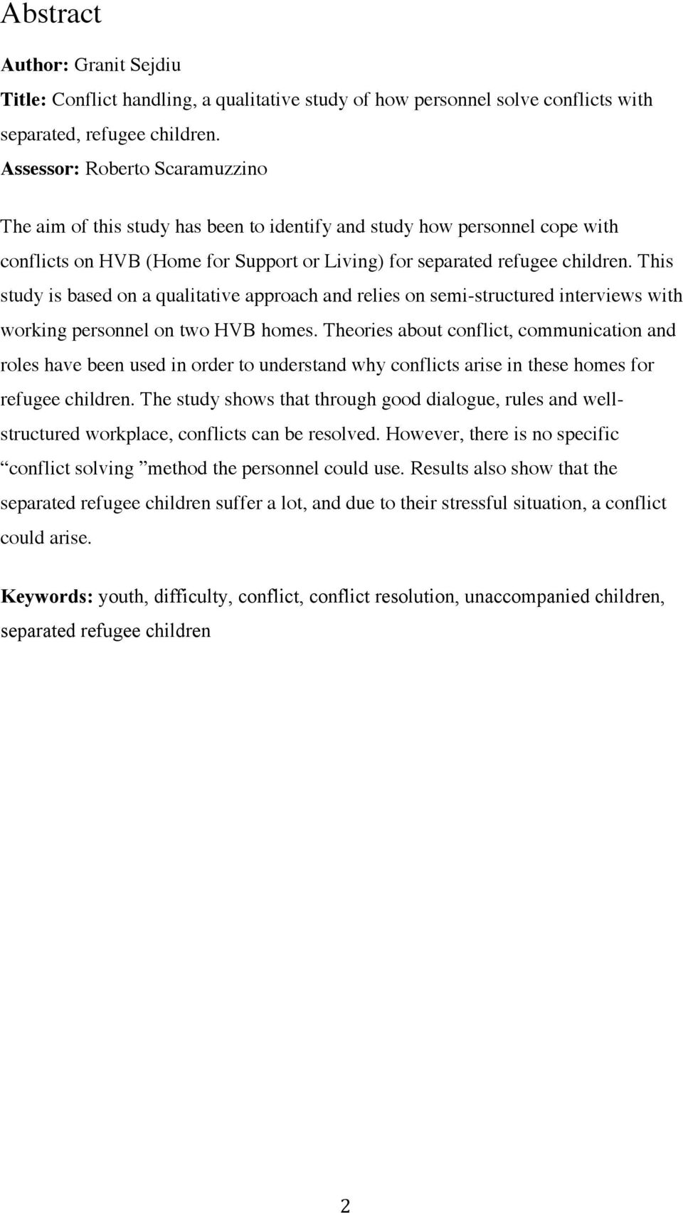 This study is based on a qualitative approach and relies on semi-structured interviews with working personnel on two HVB homes.