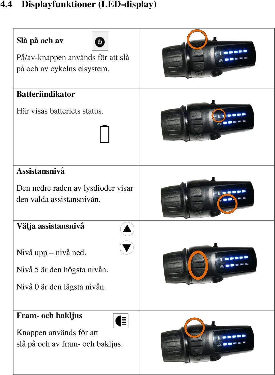 Assistansnivå Den nedre raden av lysdioder visar den valda assistansnivån.