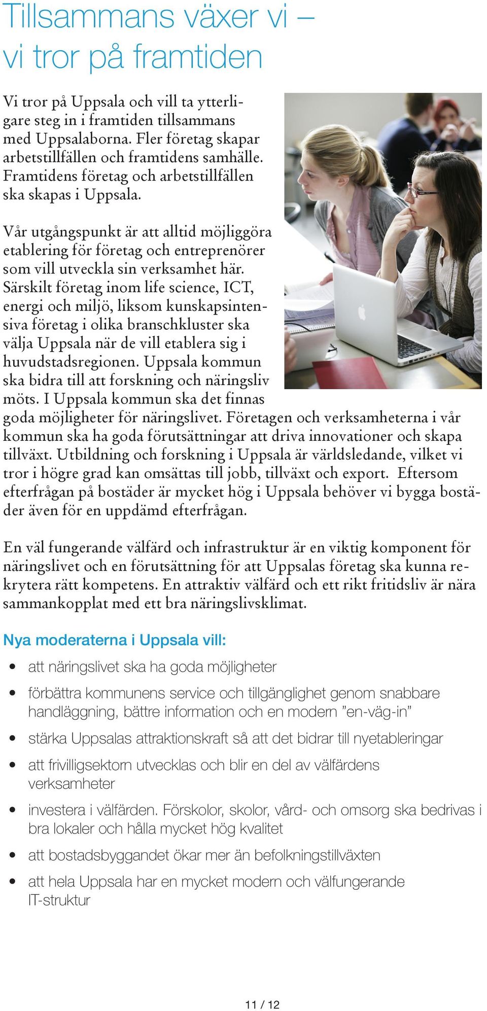 Särskilt företag inom life science, ICT, energi och miljö, liksom kunskapsintensiva företag i olika branschkluster ska välja Uppsala när de vill etablera sig i huvudstadsregionen.