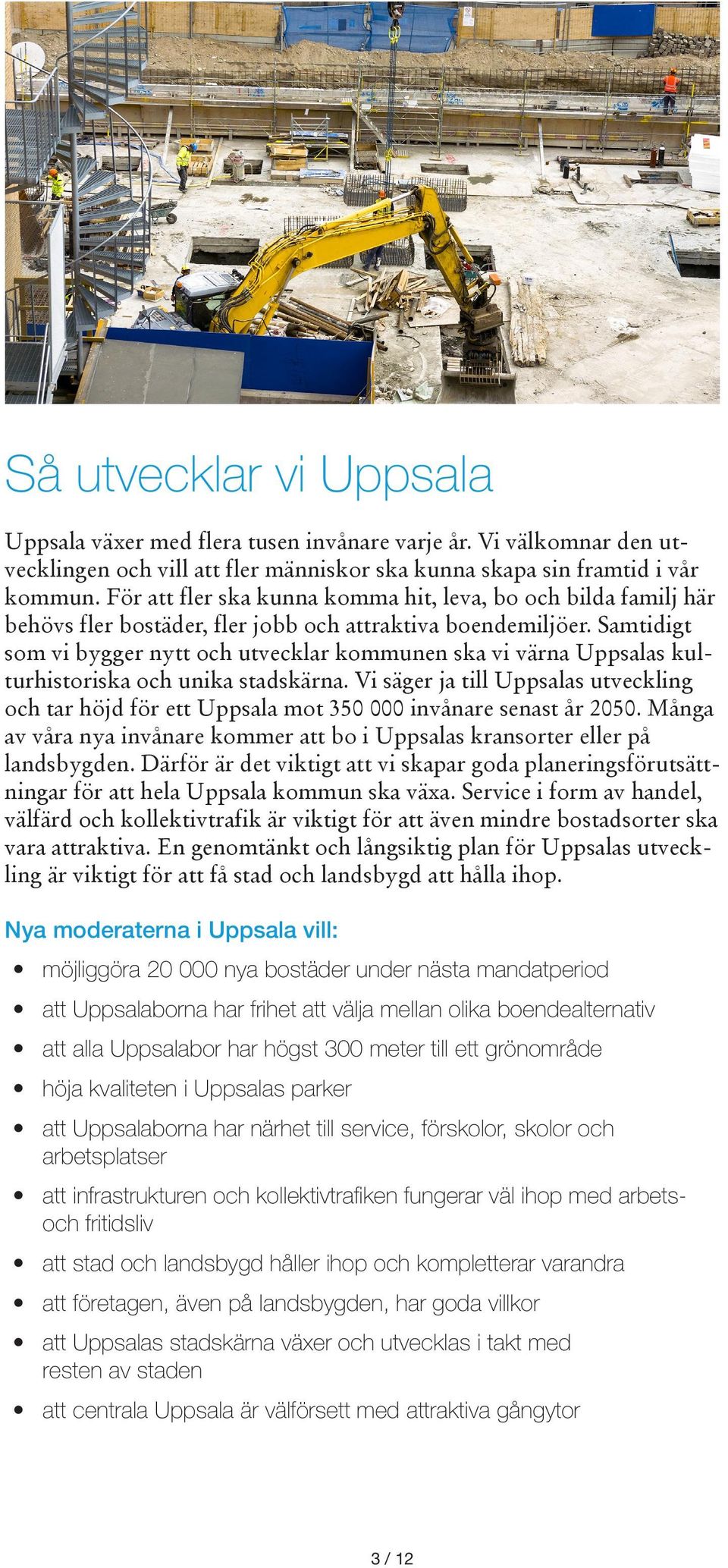 Samtidigt som vi bygger nytt och utvecklar kommunen ska vi värna Uppsalas kulturhistoriska och unika stadskärna.