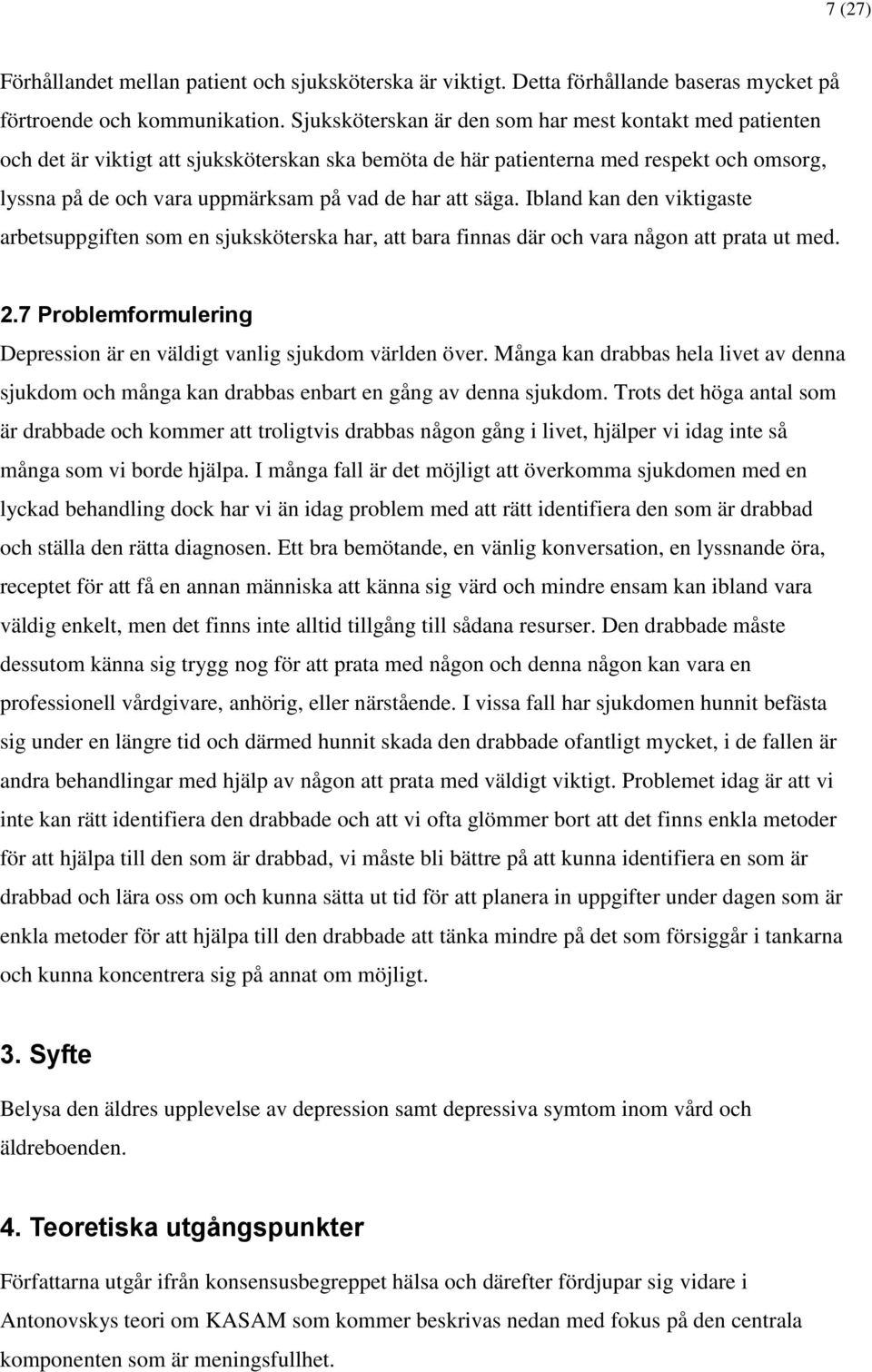 säga. Ibland kan den viktigaste arbetsuppgiften som en sjuksköterska har, att bara finnas där och vara någon att prata ut med. 2.