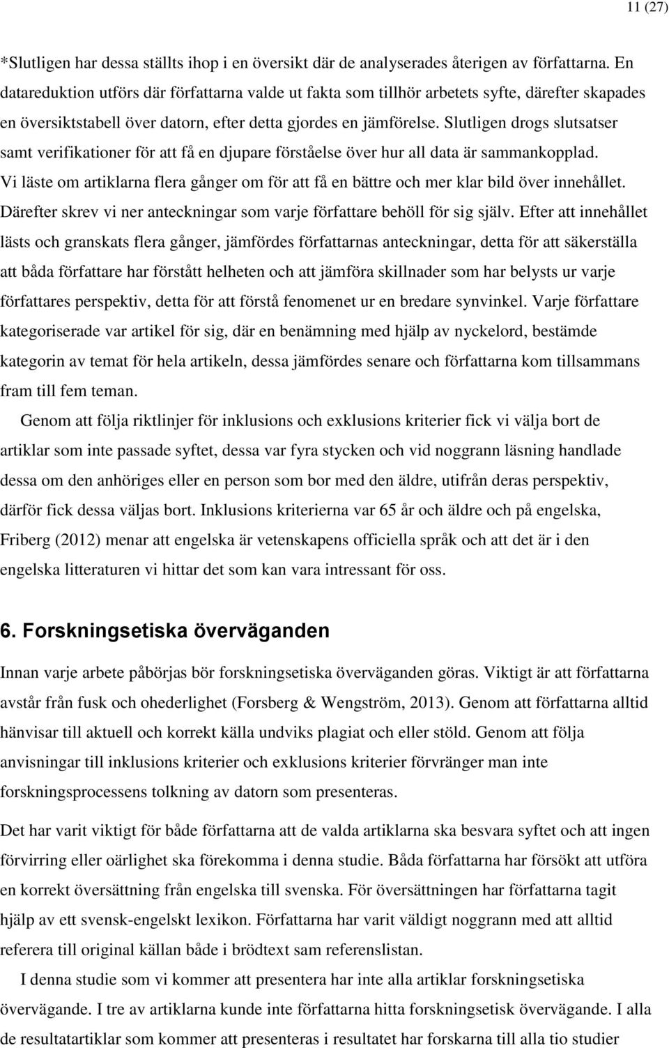 Slutligen drogs slutsatser samt verifikationer för att få en djupare förståelse över hur all data är sammankopplad.