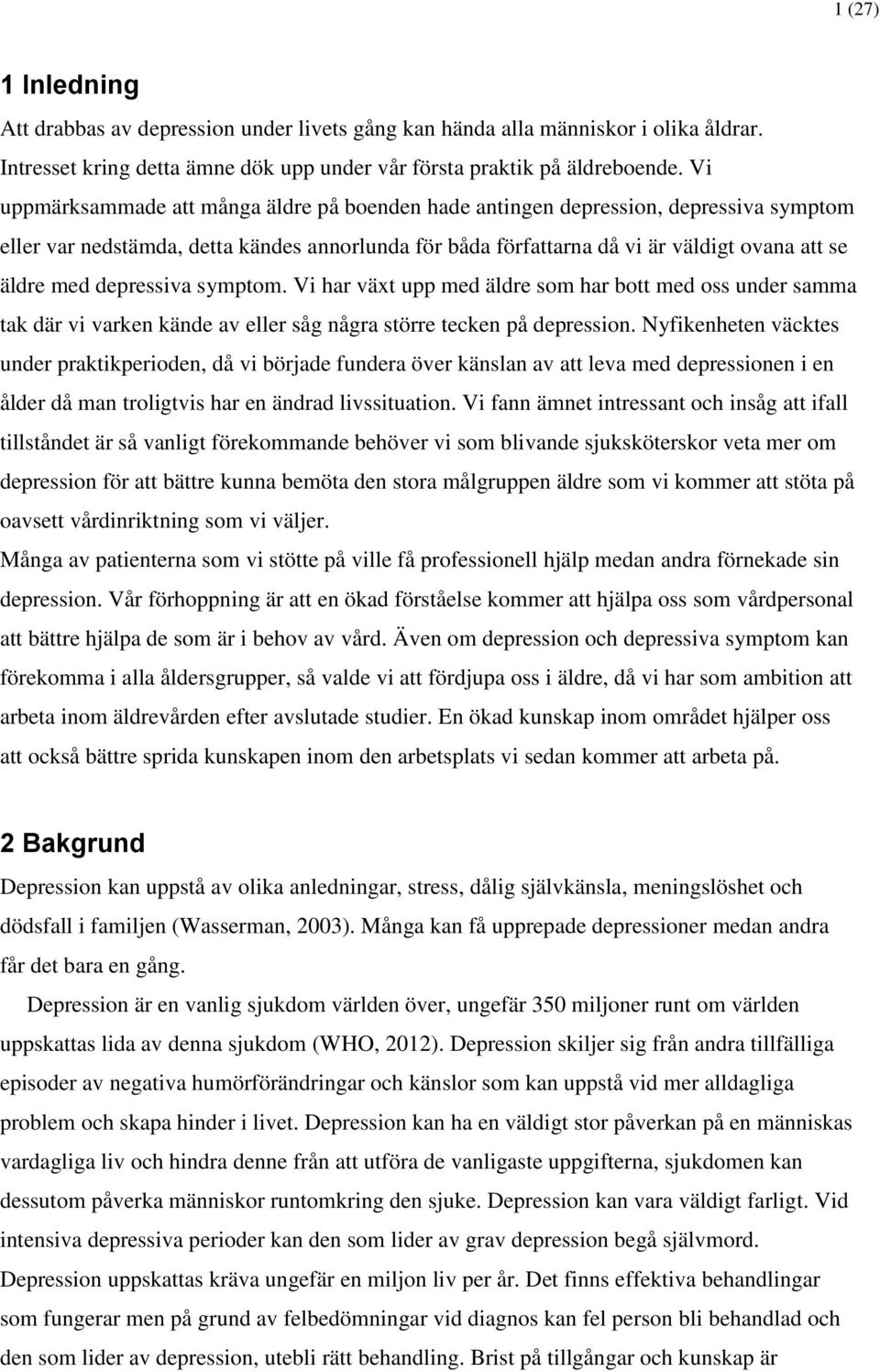 depressiva symptom. Vi har växt upp med äldre som har bott med oss under samma tak där vi varken kände av eller såg några större tecken på depression.