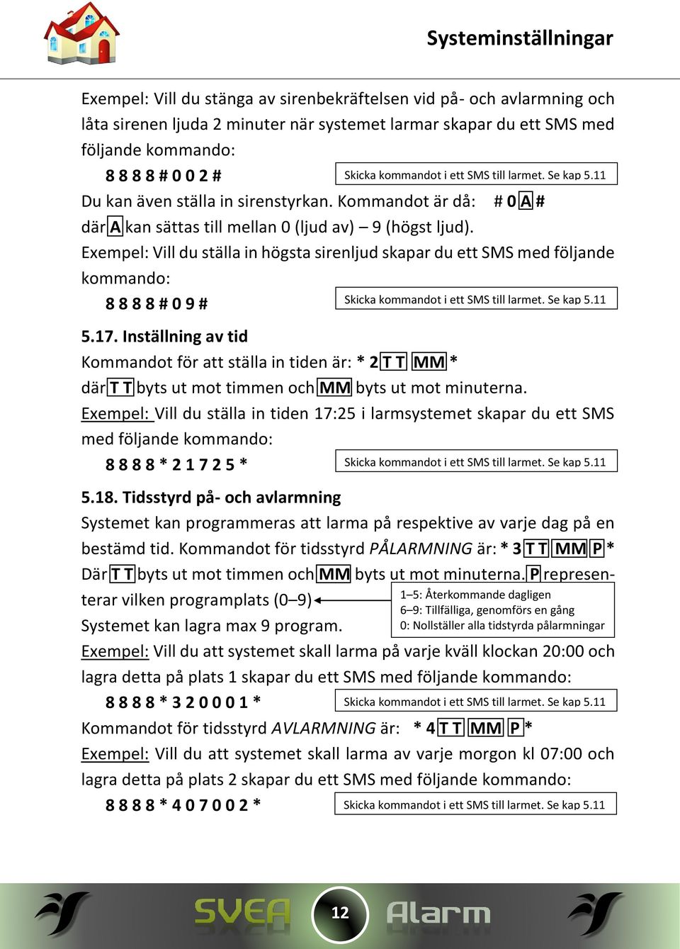 Exempel: Vill du ställa in högsta sirenljud skapar du ett SMS med följande kommando: 8 8 8 8 # 0 9 # 5.17.