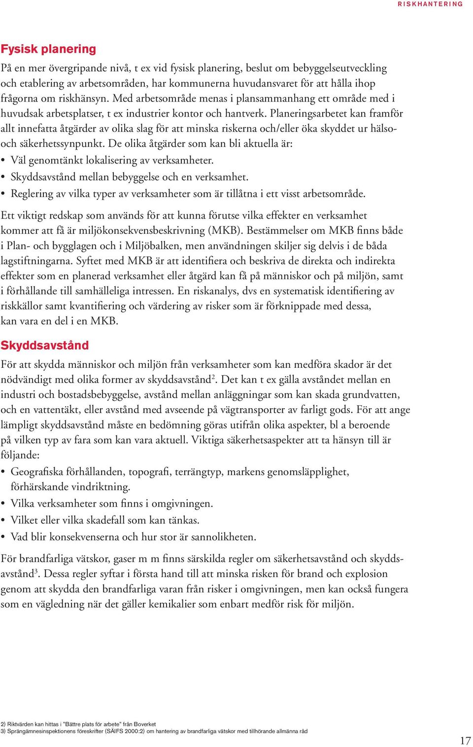 Planeringsarbetet kan framför allt innefatta åtgärder av olika slag för att minska riskerna och/eller öka skyddet ur hälsooch säkerhetssynpunkt.