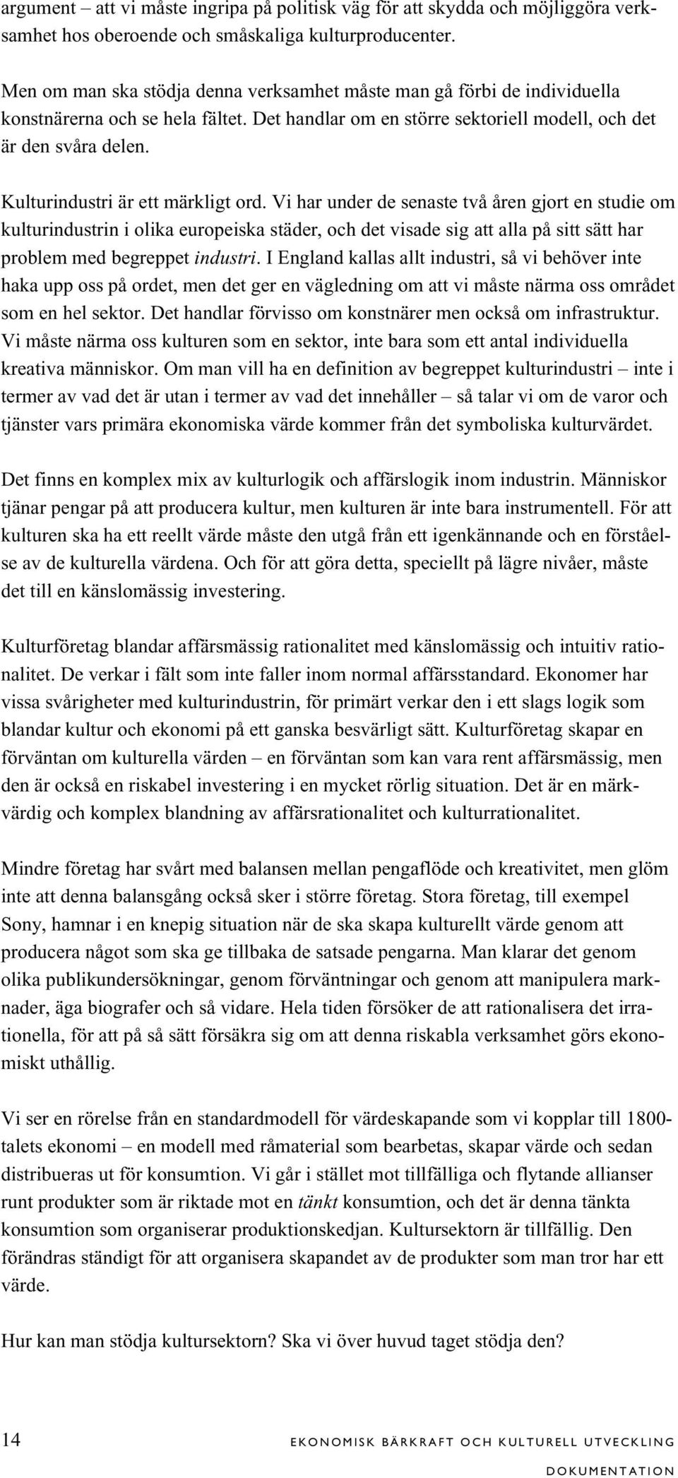 Kulturindustri är ett märkligt ord.