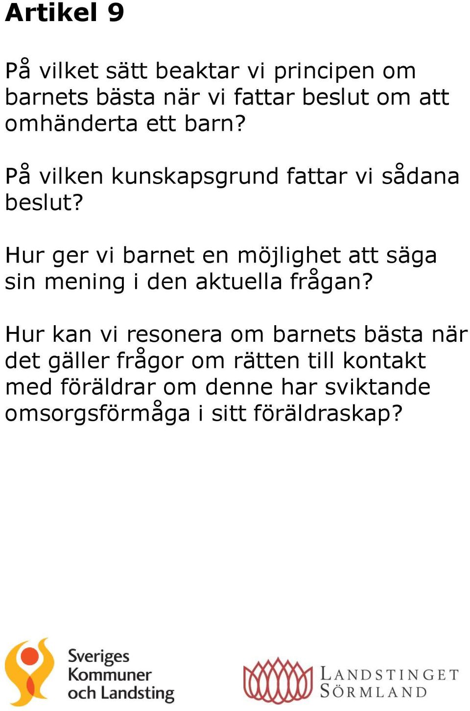 Hur ger vi barnet en möjlighet att säga sin mening i den aktuella frågan?