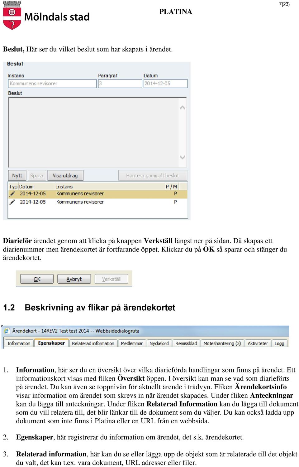 Information, här ser du en översikt över vilka diarieförda handlingar som finns på ärendet. Ett informationskort visas med fliken Översikt öppen. I översikt kan man se vad som diarieförts på ärendet.