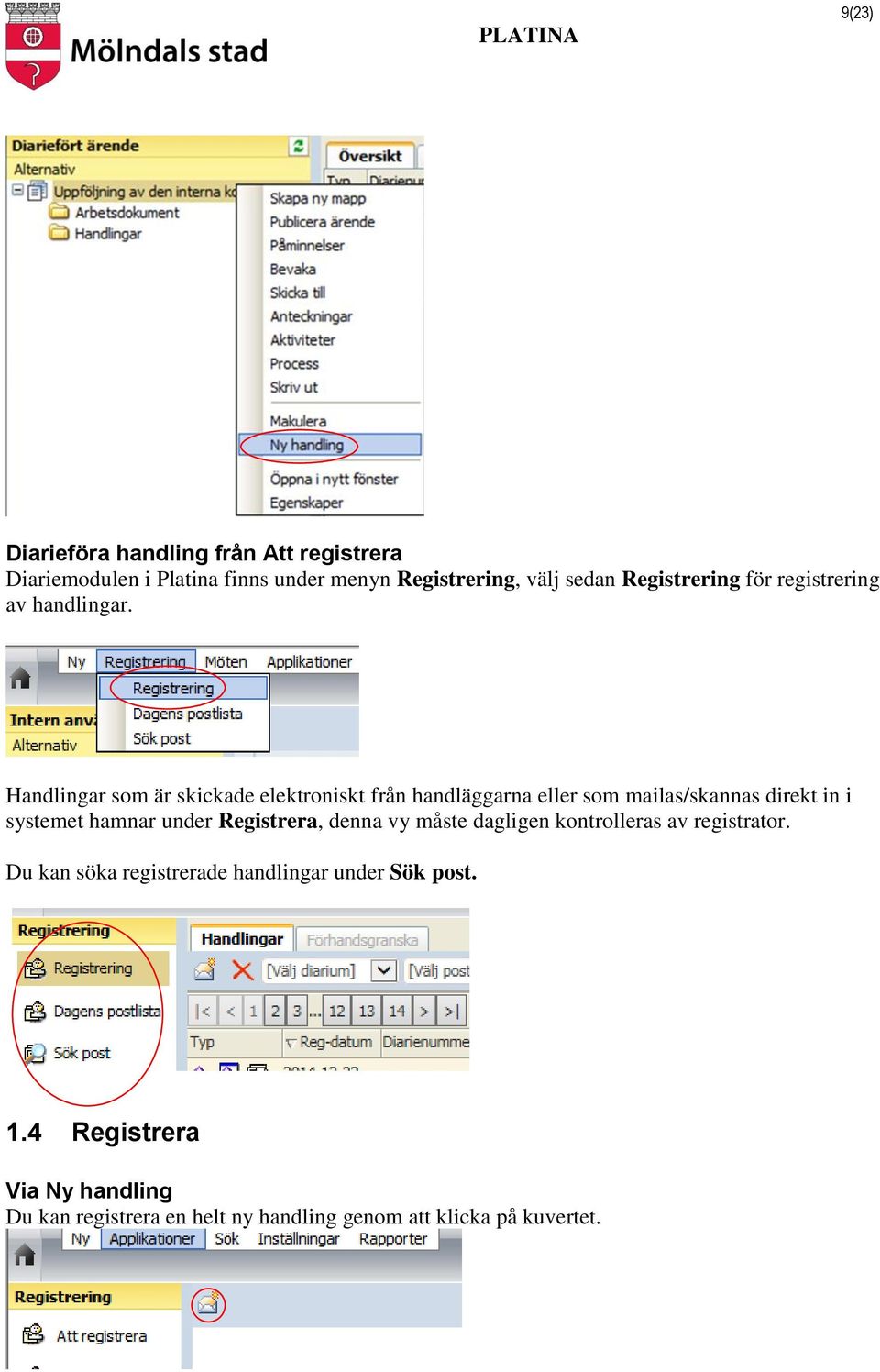 Handlingar som är skickade elektroniskt från handläggarna eller som mailas/skannas direkt in i systemet hamnar under