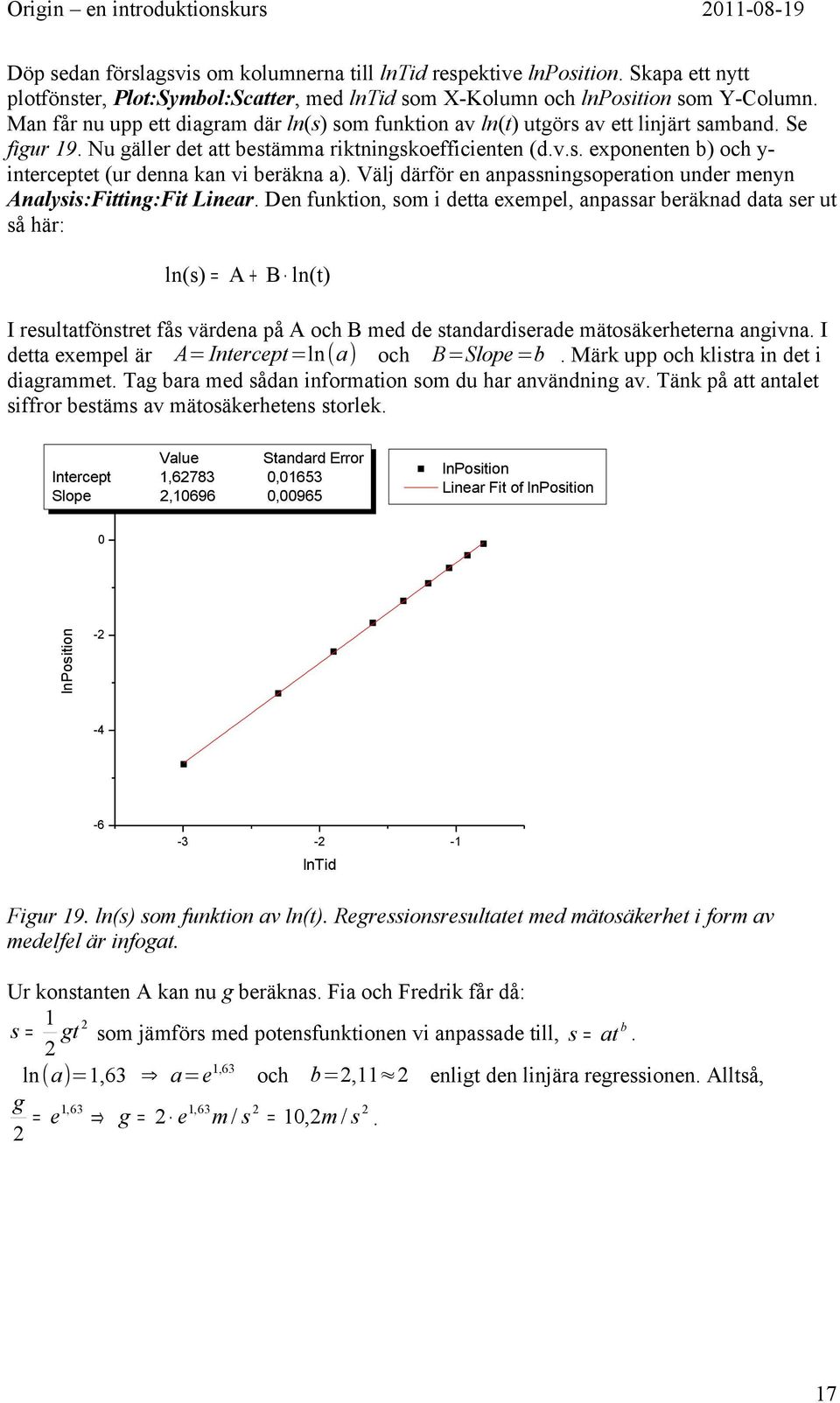 Välj därför en anpassningsoperation under menyn Analysis:Fitting:Fit Linear.