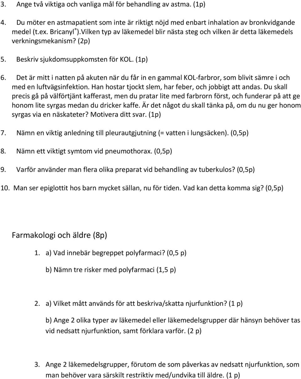 Det är mitt i natten på akuten när du får in en gammal KOL farbror, som blivit sämre i och med en luftvägsinfektion. Han hostar tjockt slem, har feber, och jobbigt att andas.