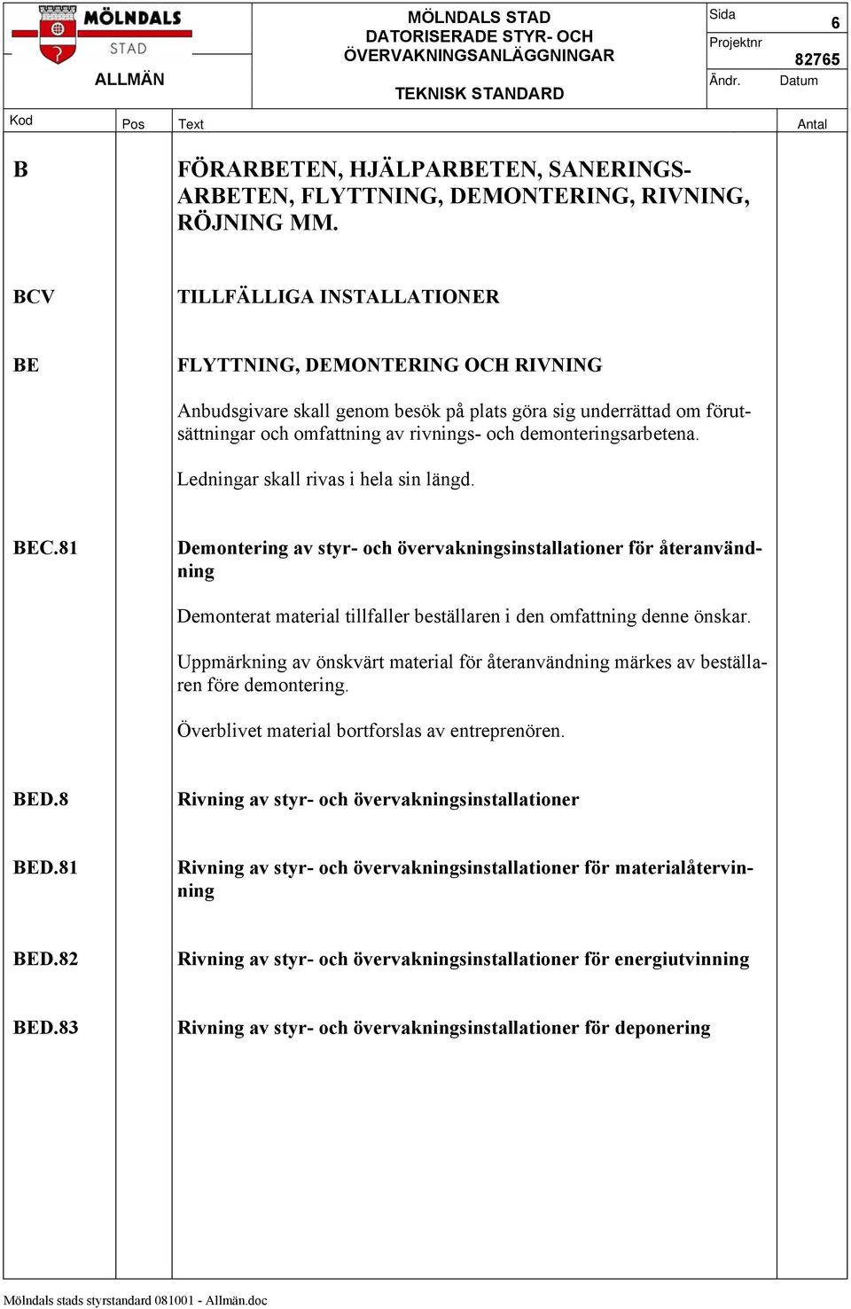 demonteringsarbetena. Ledningar skall rivas i hela sin längd. BEC.