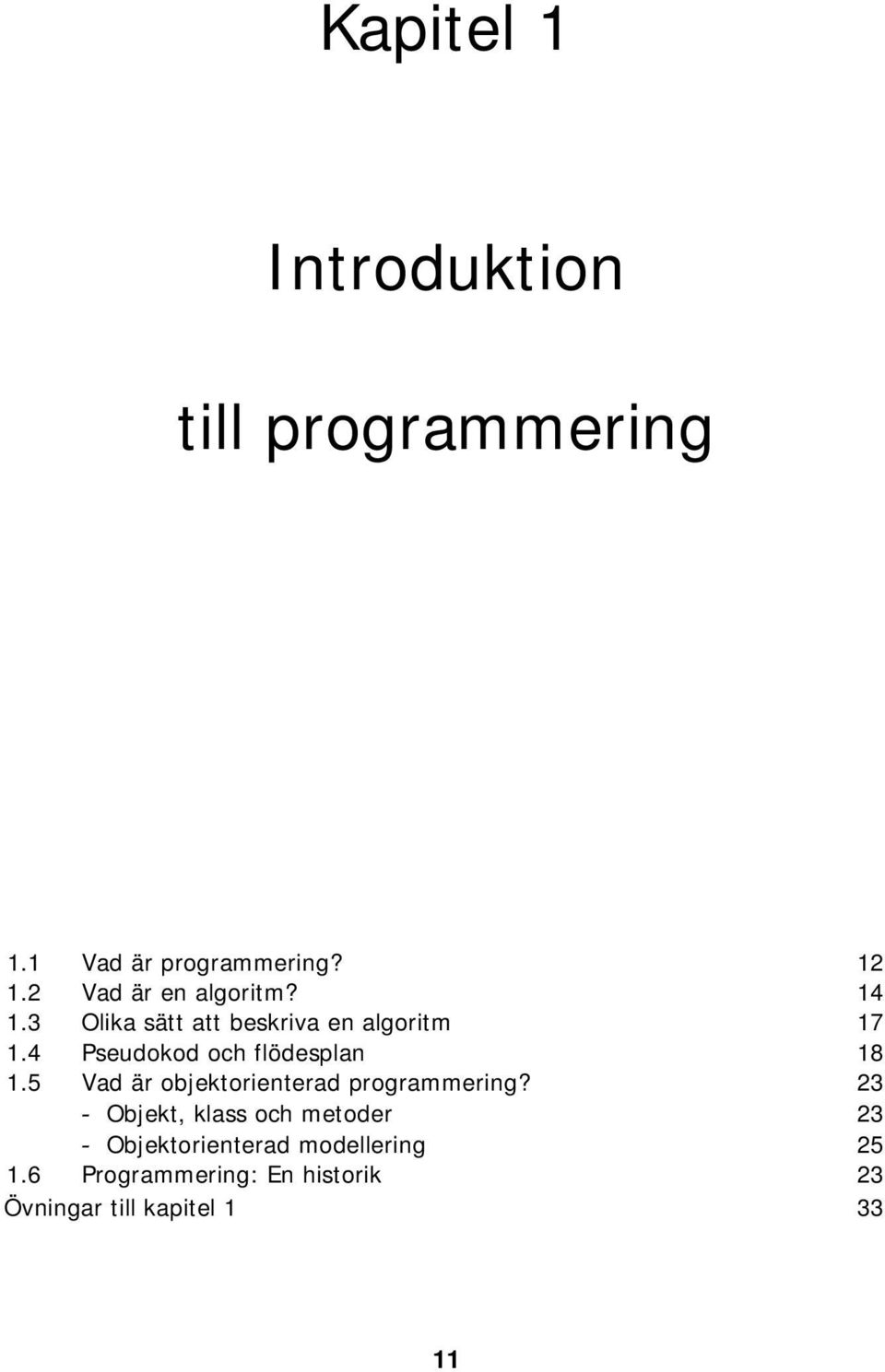 4 Pseudokod och flödesplan 18 1.5 Vad är objektorienterad programmering?