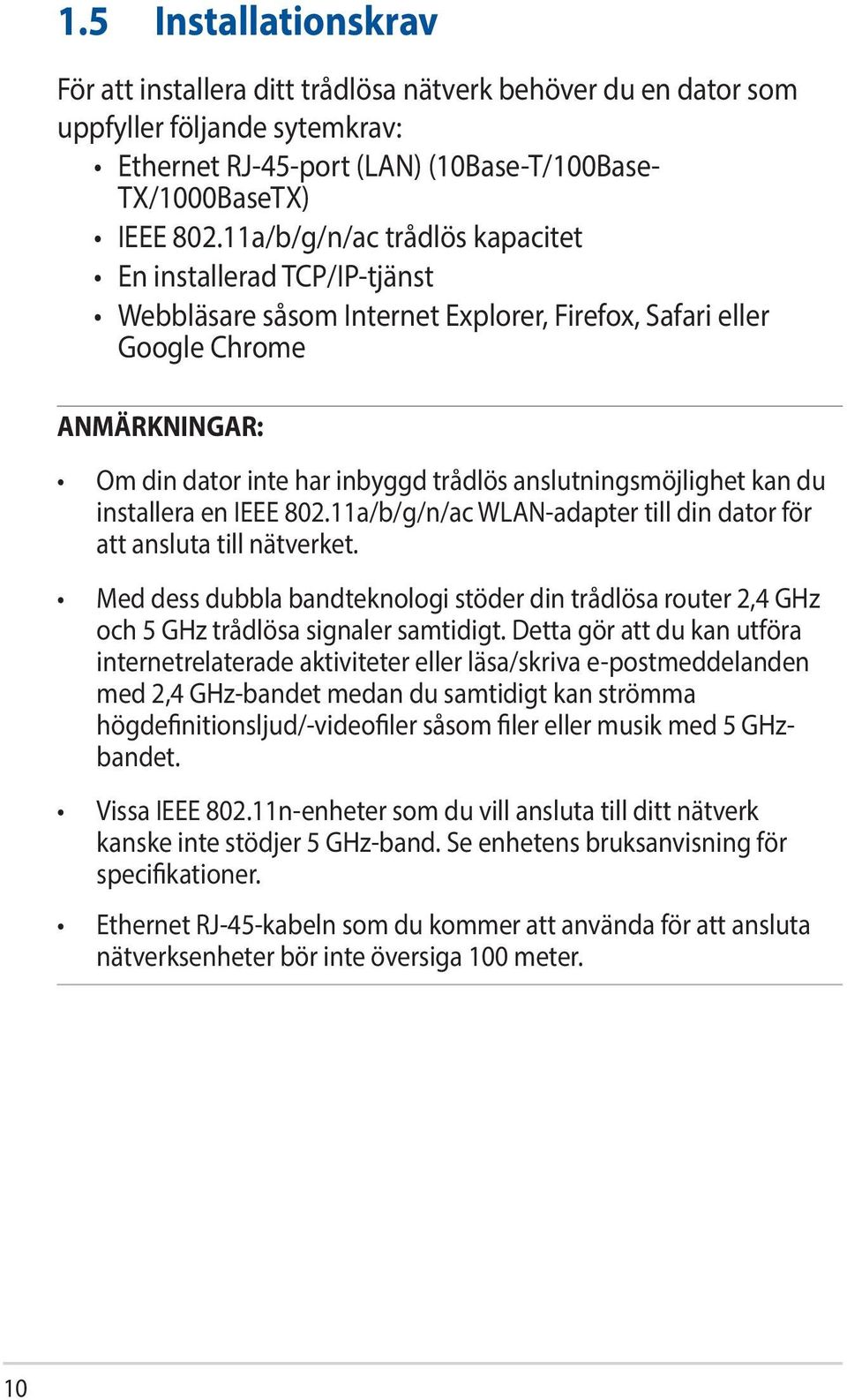 anslutningsmöjlighet kan du installera en IEEE 802.11a/b/g/n/ac WLAN-adapter till din dator för att ansluta till nätverket.