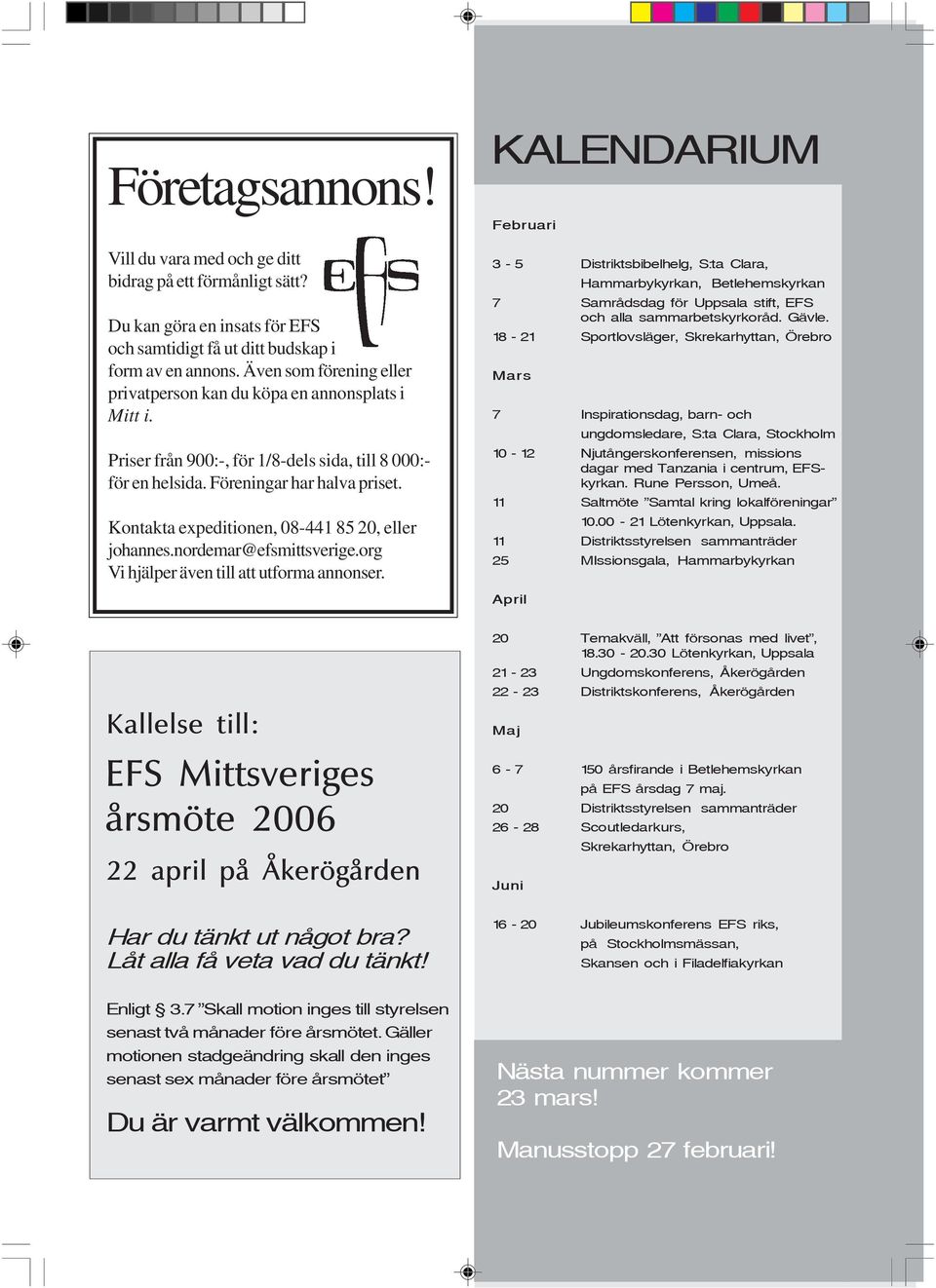 Kontakta expeditionen, 08-441 85 20, eller johannes.nordemar@efsmittsverige.org Vi hjälper även till att utforma annonser.