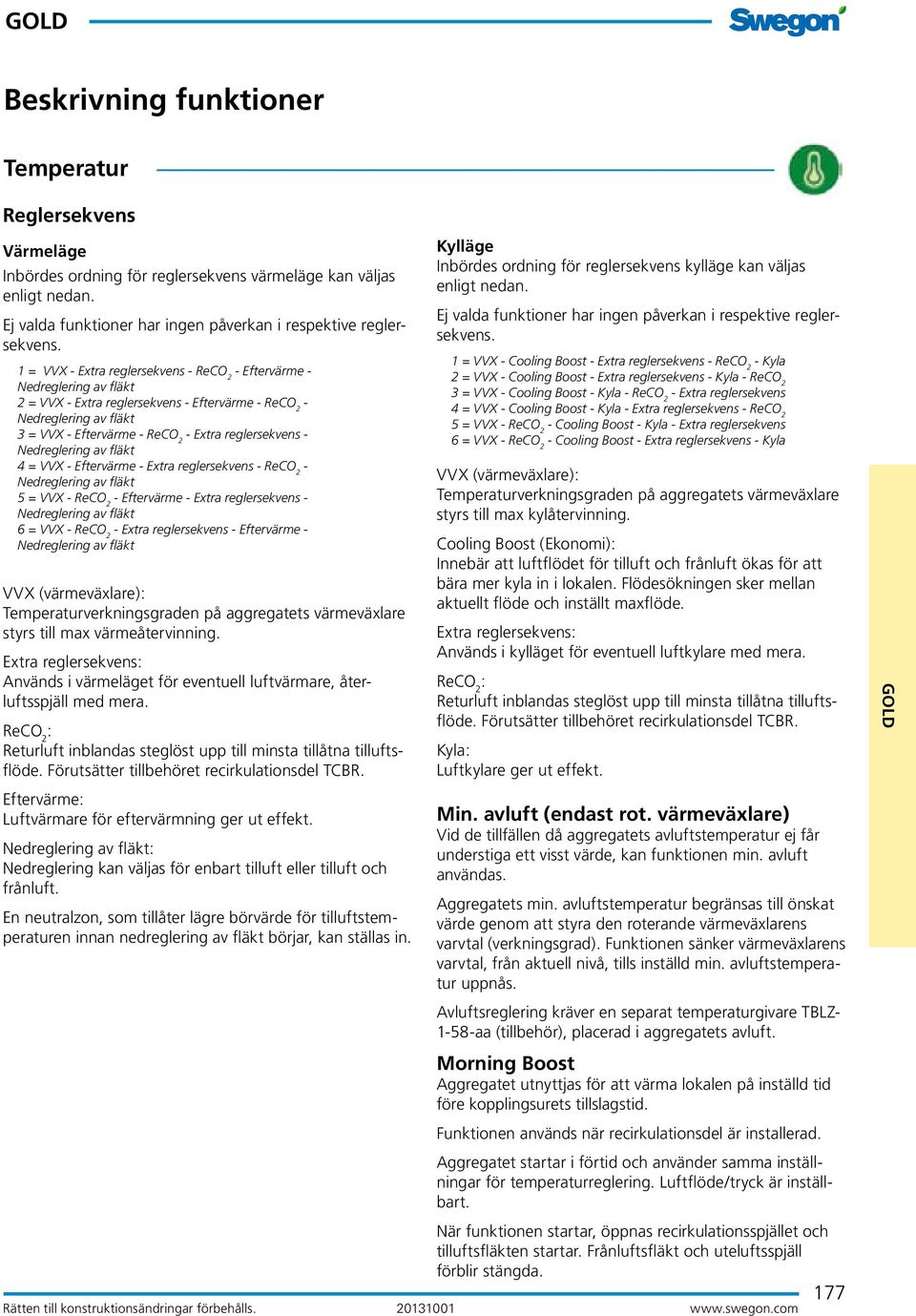 reglersekvens - Nedreglering av fläkt 4 = VVX - Eftervärme - Extra reglersekvens - ReCO 2 - Nedreglering av fläkt 5 = VVX - ReCO 2 - Eftervärme - Extra reglersekvens - Nedreglering av fläkt 6 = VVX -