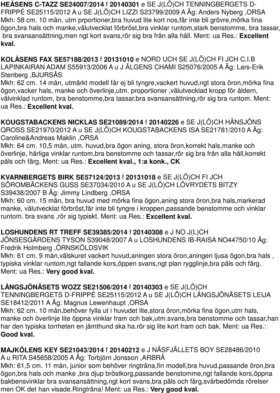 ngt kort svans,rör sig bra från alla håll. Ment: ua Res.: Excellent kval. KOLÅSENS FAX SE57188/2013 f 20131010 e NORD UCH SE J(LÖ)CH FI 