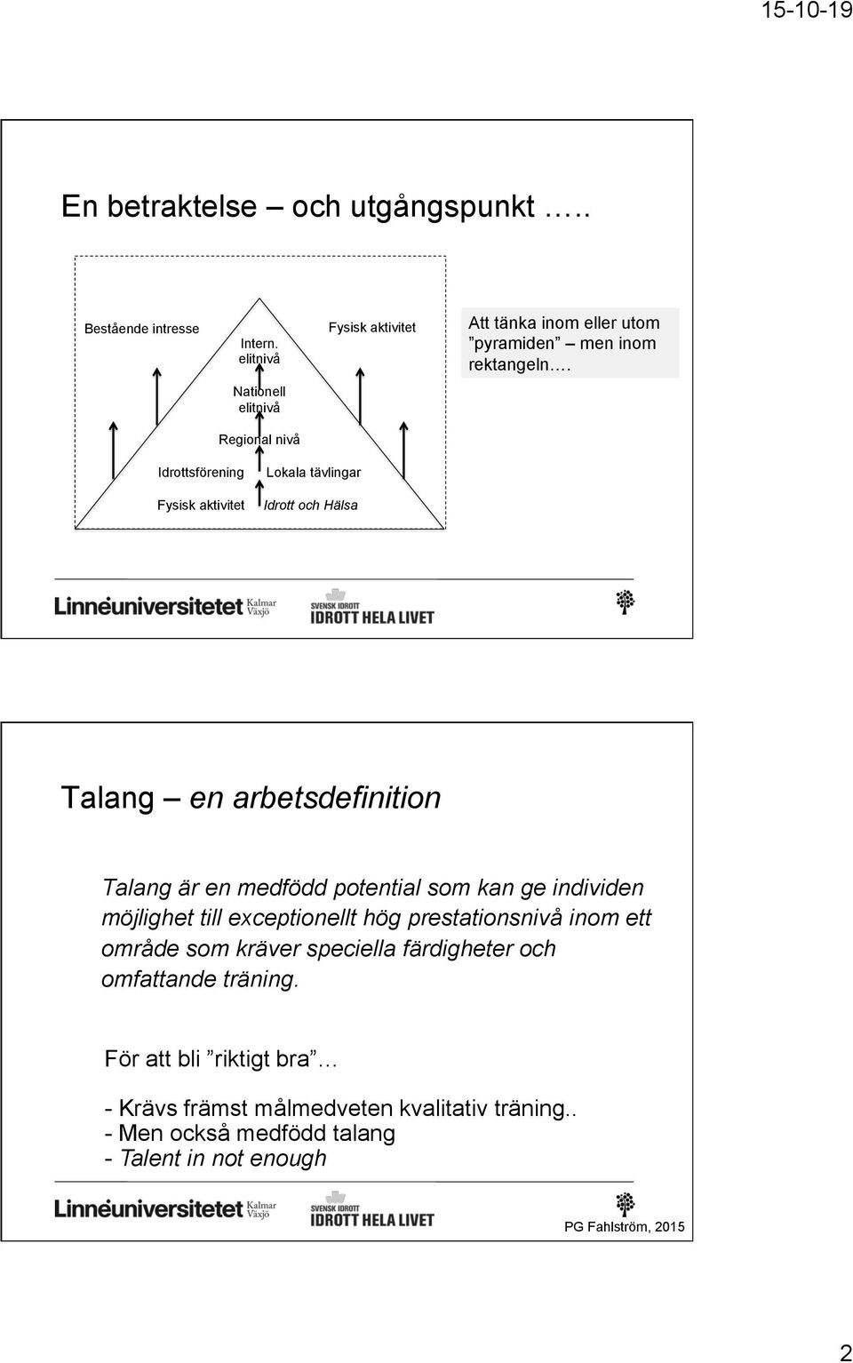 medfödd potential som kan ge individen möjlighet till exceptionellt hög prestationsnivå inom ett område som kräver speciella färdigheter