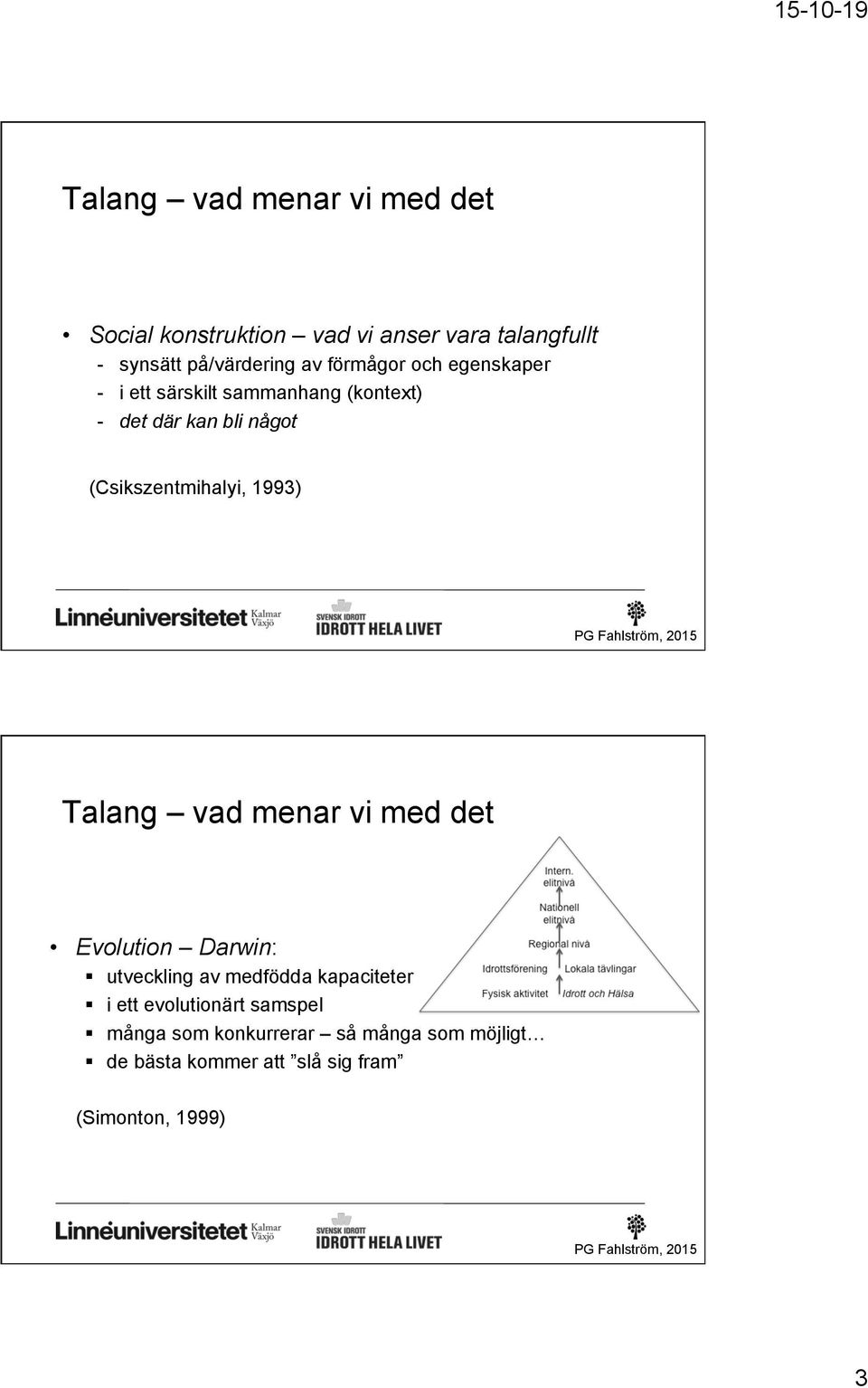 1993) Talang vad menar vi med det Evolution Darwin: utveckling av medfödda kapaciteter i ett