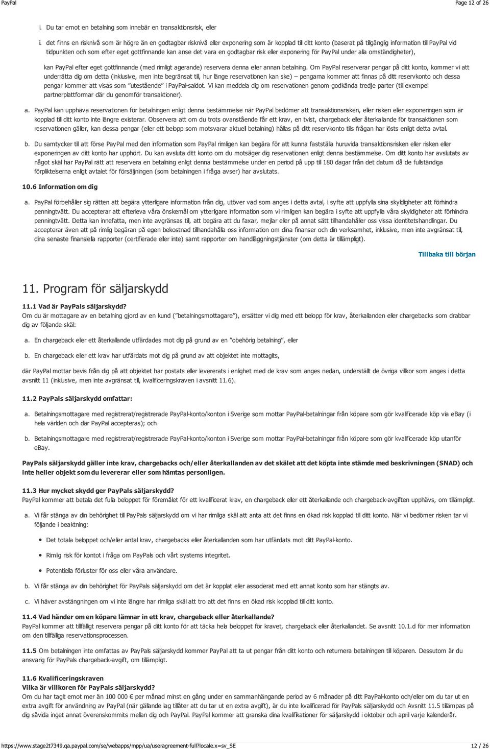 gottfinnande kan anse det vara en godtagbar risk eller exponering för PayPal under alla omständigheter), kan PayPal efter eget gottfinnande (med rimligt agerande) reservera denna eller annan