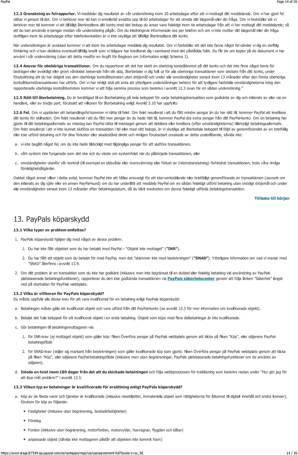 Om vi fastställer att vi behöver mer tid kommer vi att tillfälligt återkreditera ditt konto med det belopp du anser vara felaktigt inom tio arbetsdagar från att vi har mottagit ditt meddelande; så