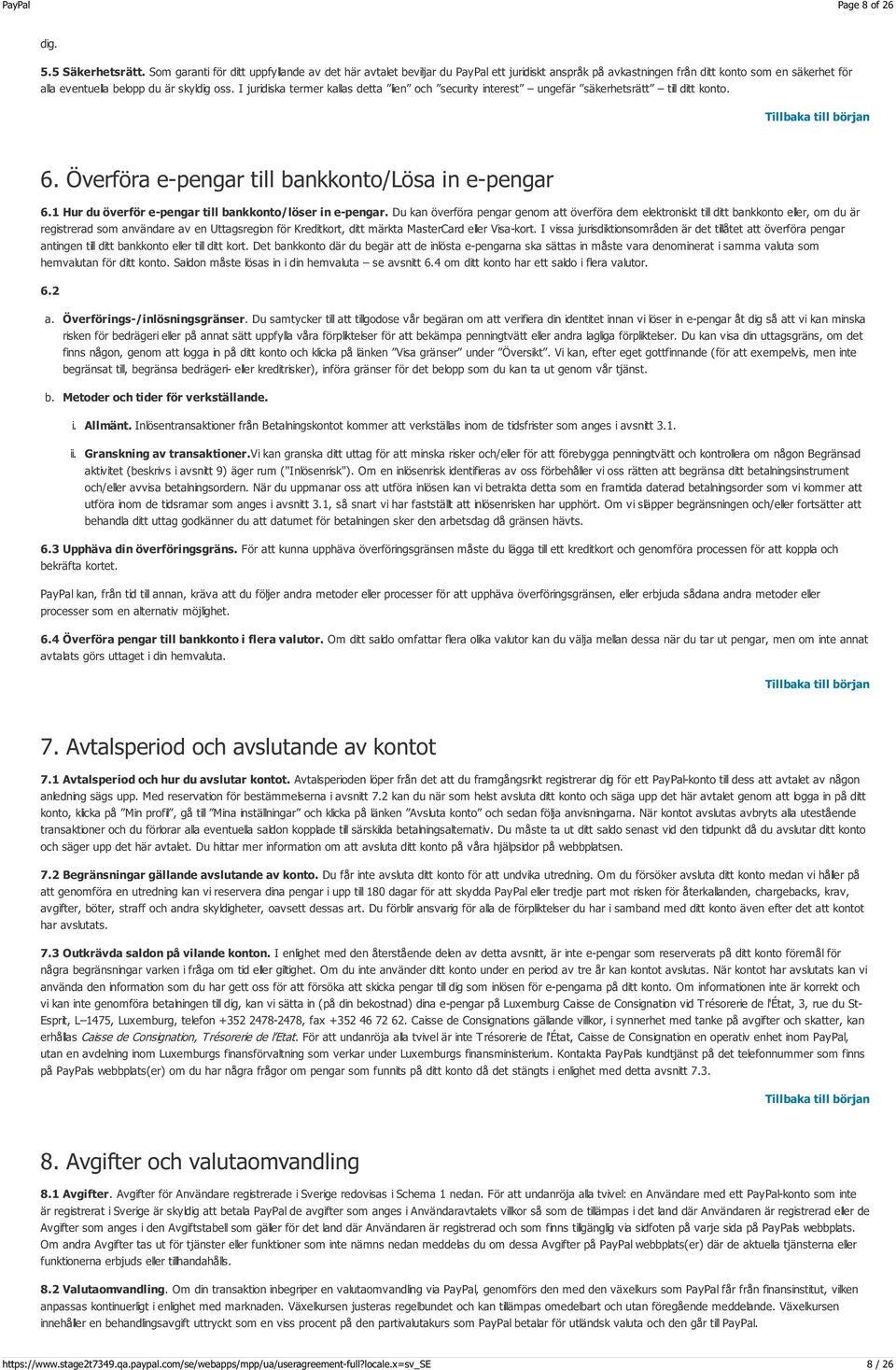 I juridiska termer kallas detta lien och security interest ungefär säkerhetsrätt till ditt konto. 6. Överföra e-pengar till bankkonto/lösa in e-pengar 6.