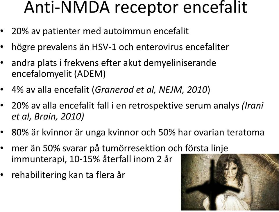 encefalit fall i en retrospektive serum analys (Irani et al, Brain, 2010) 80% är kvinnor är unga kvinnor och 50% har ovarian