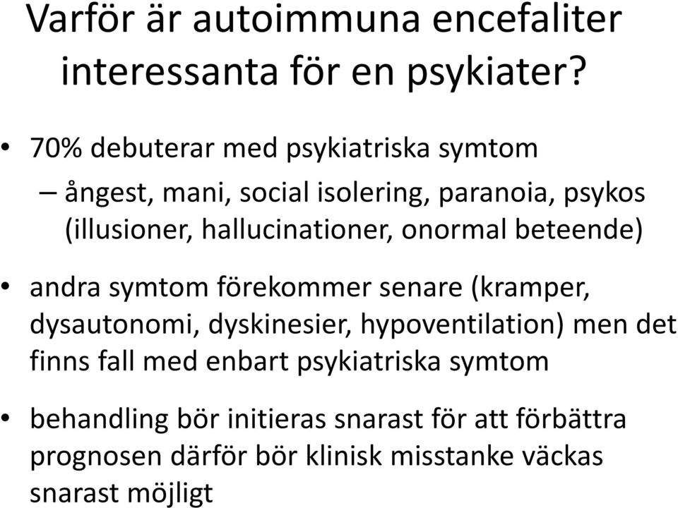 hallucinationer, onormal beteende) andra symtom förekommer senare (kramper, dysautonomi, dyskinesier,