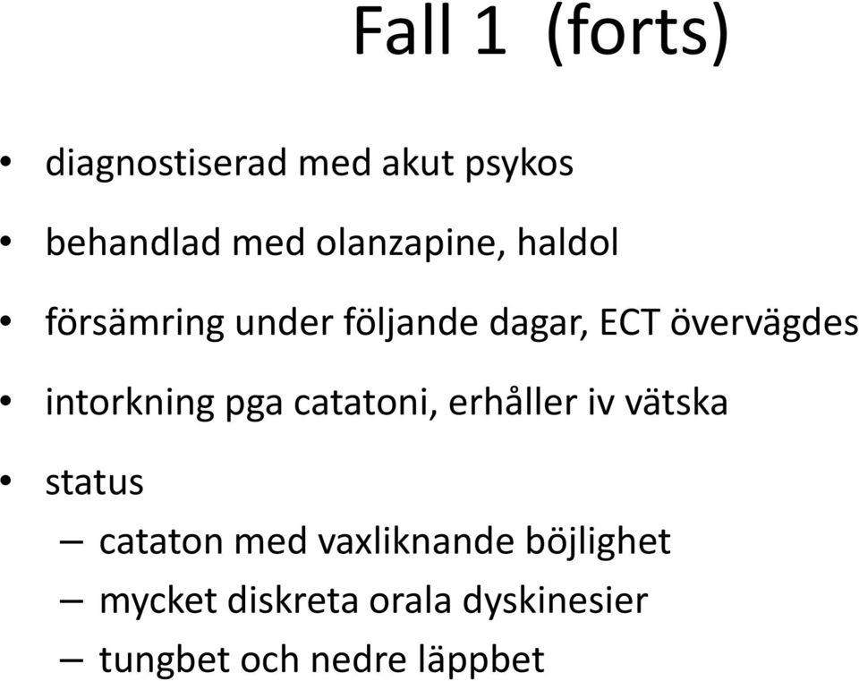 intorkning pga catatoni, erhåller iv vätska status cataton med