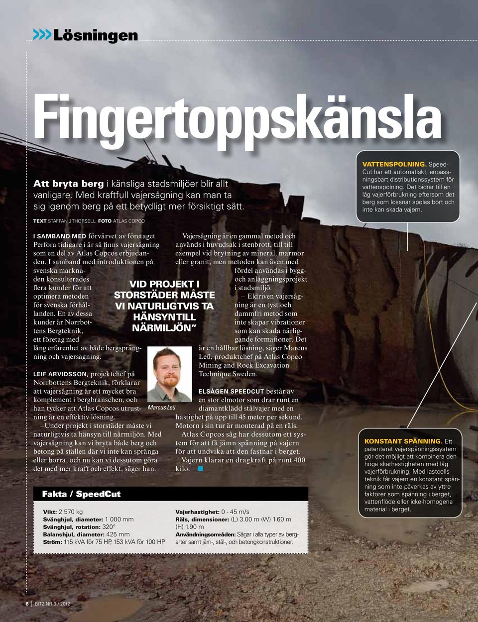 text Staffan J Thorsell foto atlas copco I samband med förvärvet av företaget Perfora tidigare i år så finns vajersågning som en del av Atlas Copcos erbjudanden.