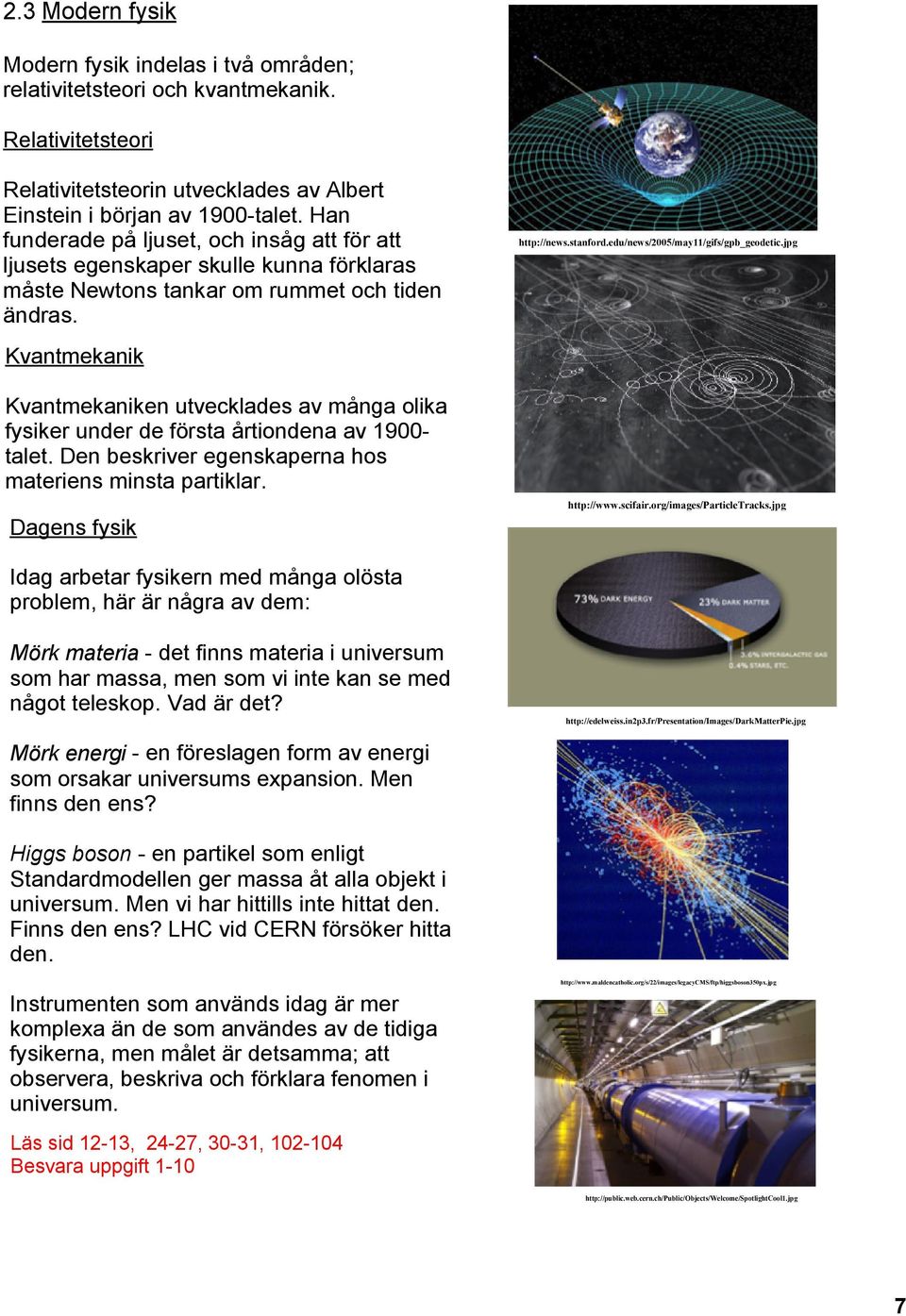 jpg Kvantmekanik Kvantmekaniken utvecklades av många olika fysiker under de första årtiondena av 1900 talet. Den beskriver egenskaperna hos materiens minsta partiklar. Dagens fysik http://www.scifair.