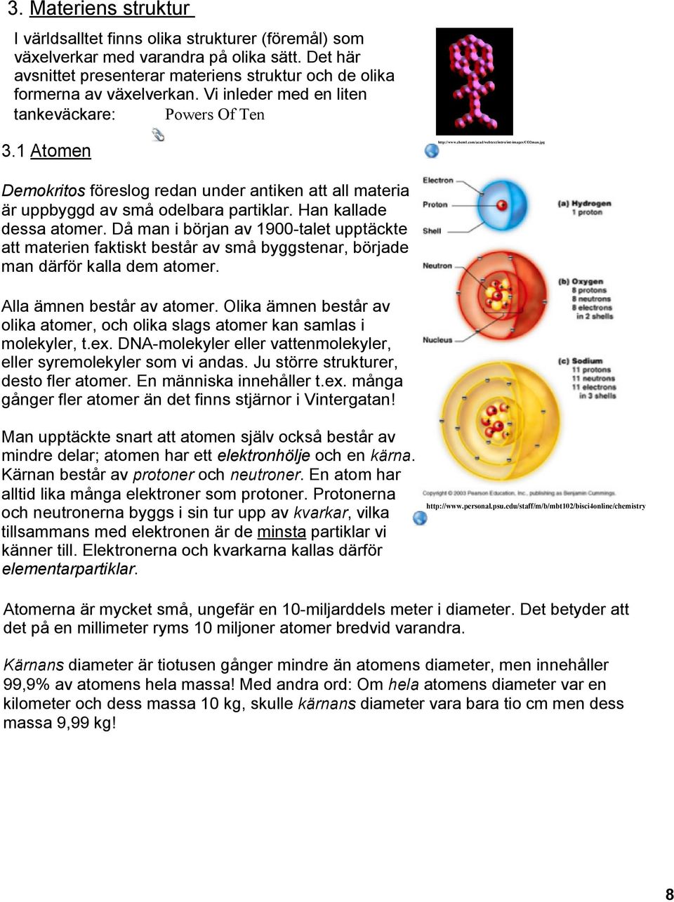 jpg Demokritos föreslog redan under antiken att all materia är uppbyggd av små odelbara partiklar. Han kallade dessa atomer.