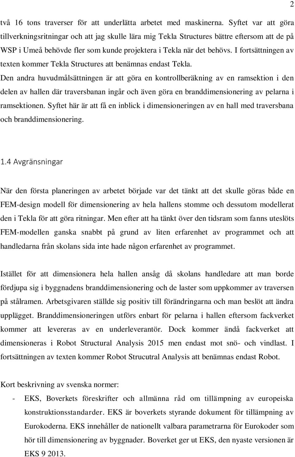 I fortsättningen av texten kommer Tekla Structures att benämnas endast Tekla.