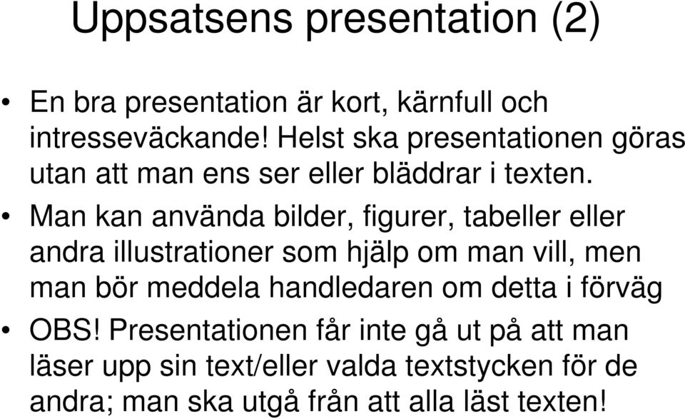 Man kan använda bilder, figurer, tabeller eller andra illustrationer som hjälp om man vill, men man bör meddela